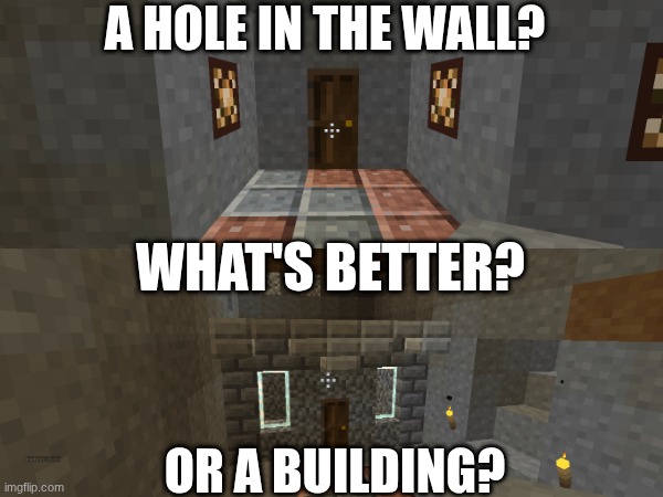 pick | A HOLE IN THE WALL? WHAT'S BETTER? OR A BUILDING? | image tagged in choices | made w/ Imgflip meme maker