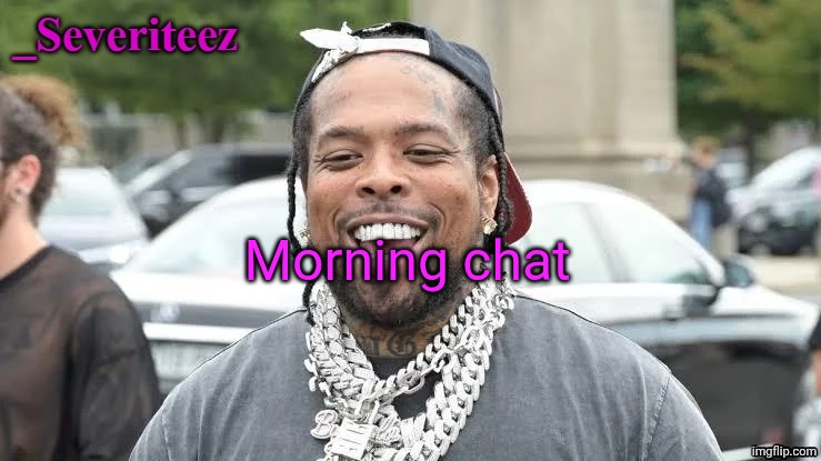 Severiteez Westside Funn announcement template | Morning chat | image tagged in severiteez westside funn announcement template | made w/ Imgflip meme maker