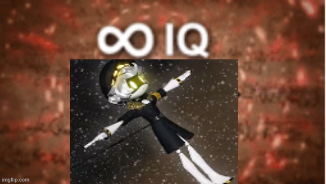 Infinite IQ | image tagged in infinite iq | made w/ Imgflip meme maker