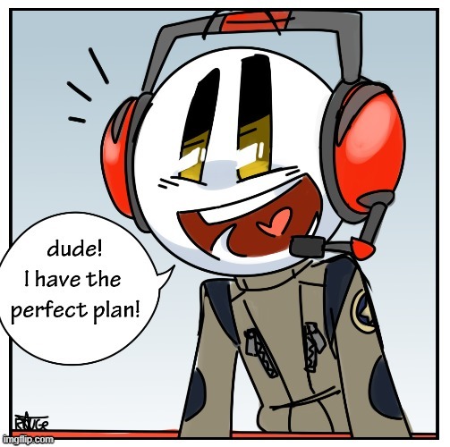Charles dude I have the perfect plan | image tagged in charles dude i have the perfect plan | made w/ Imgflip meme maker