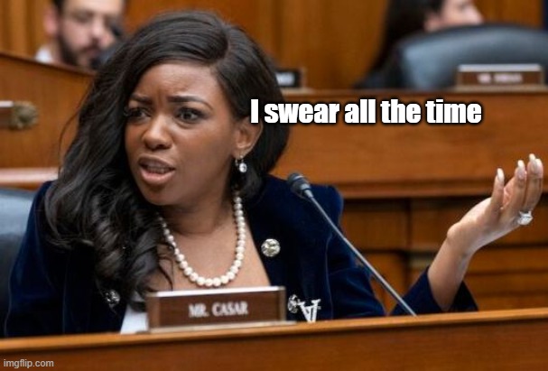 I swear all the time | made w/ Imgflip meme maker