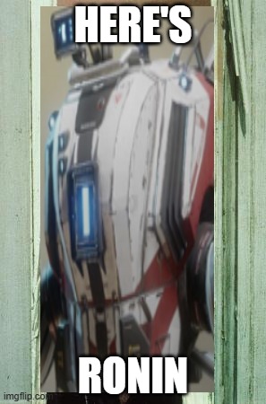 Here's Johnny | HERE'S; RONIN | image tagged in memes,here's johnny | made w/ Imgflip meme maker