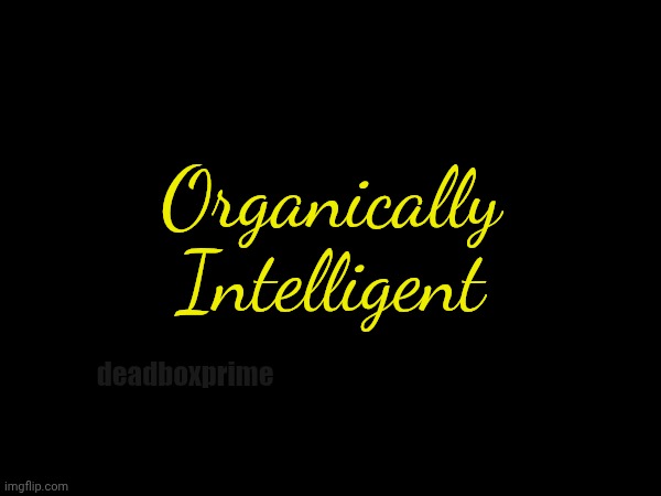 T shirt idea | Organically Intelligent; deadboxprime | image tagged in t shirt | made w/ Imgflip meme maker