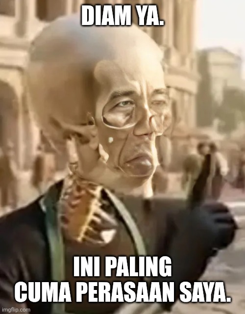 DIAM YA. INI PALING CUMA PERASAAN SAYA. | image tagged in memes,skeleton,bald | made w/ Imgflip meme maker