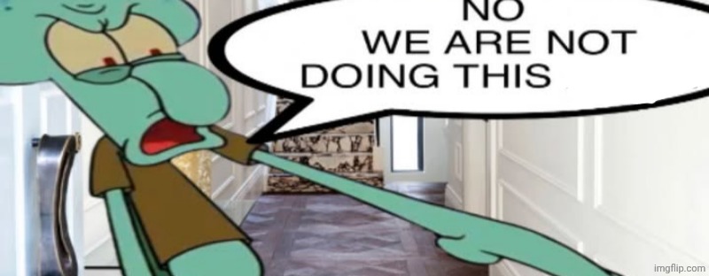 No, we are not doing this again | image tagged in no we are not doing this again | made w/ Imgflip meme maker
