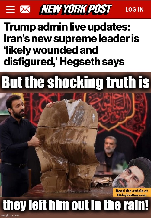 Imagine stolen from the Babylon Bee's "life is so fragile" post | But the shocking truth is; they left him out in the rain! | image tagged in memes,iran,ayatollah,rain,wounded,war | made w/ Imgflip meme maker