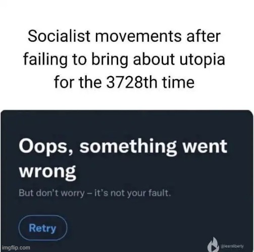 Some people never learn | image tagged in liberals,socialism,democratic socialism,democrats,failure,task failed successfully | made w/ Imgflip meme maker