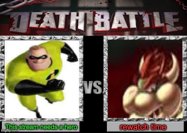 death battle | This stream needs a hero; rewatch time | image tagged in death battle | made w/ Imgflip meme maker