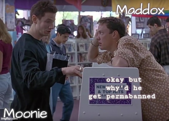 yes ik posting about killing someone is illegal and shouldn't be condoned here, js wanna make sure that's the reason | okay but why'd he get permabanned | image tagged in moons n maddox - scream temp | made w/ Imgflip meme maker