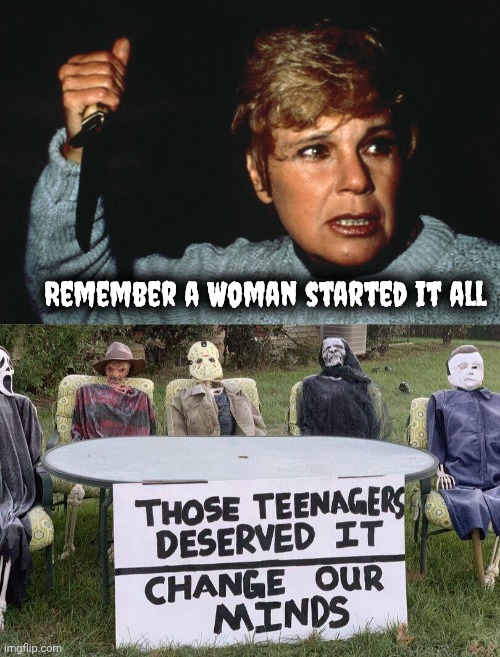 "Kill her , Mommy" | Remember a Woman started it all | image tagged in bad movies,slasher love - mike  jason - friday 13th halloween,betsy palmer,rip,really | made w/ Imgflip meme maker