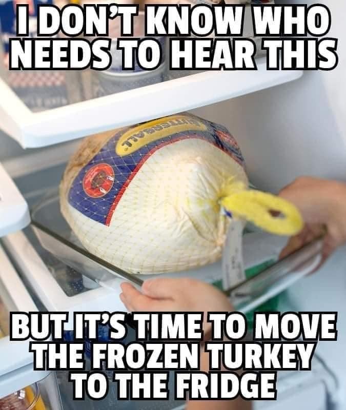 Time to move the frozen turkey to the fridge Blank Meme Template