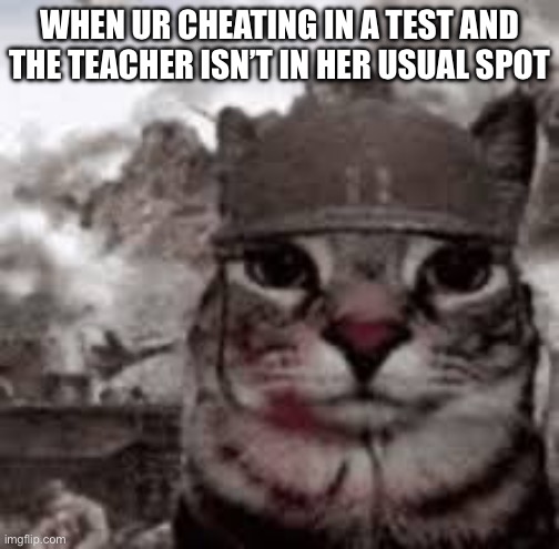 Ruh roh | WHEN UR CHEATING IN A TEST AND THE TEACHER ISN’T IN HER USUAL SPOT | image tagged in test,cooked,memes | made w/ Imgflip meme maker