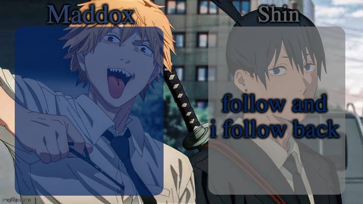 Maddox n Shin | follow and i follow back | image tagged in maddox n shin | made w/ Imgflip meme maker