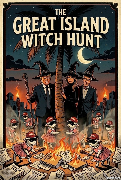 THE GREAT ISLAND WITCH HUNT | image tagged in trump,melania trump,jeffrey epstein,epstein,witch,witch hunt | made w/ Imgflip meme maker