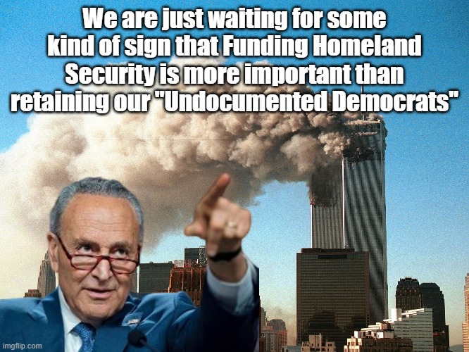We are just waiting for some kind of sign that Funding Homeland Security is more important than retaining our "Undocumented Democrats" | made w/ Imgflip meme maker