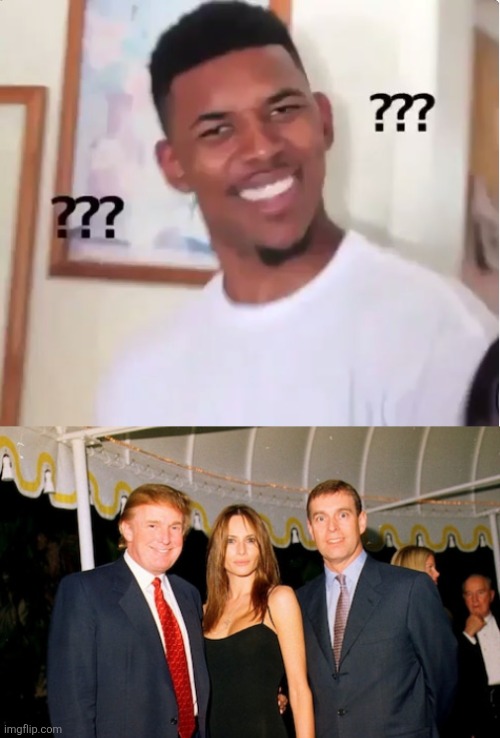 image tagged in confused nick young,trump melania and prince andrew at a jeffrey epstein party 2000 | made w/ Imgflip meme maker