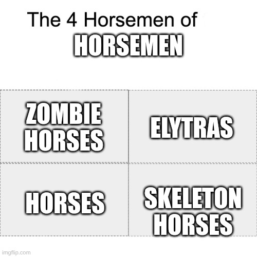 elytra = better | HORSEMEN; ZOMBIE HORSES; ELYTRAS; SKELETON HORSES; HORSES | image tagged in four horsemen | made w/ Imgflip meme maker