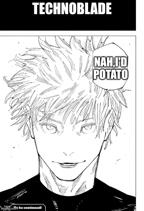 YOUR SIGN SAYS NUMBER ONE, BUT THATS NOT TRUE | TECHNOBLADE; NAH,I'D POTATO | image tagged in nah id win blank | made w/ Imgflip meme maker