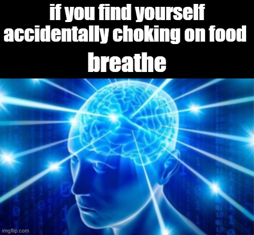 survival tips by TheOGMemerMakesMemes | if you find yourself accidentally choking on food; breathe | image tagged in expanding brain tile,breathe | made w/ Imgflip meme maker