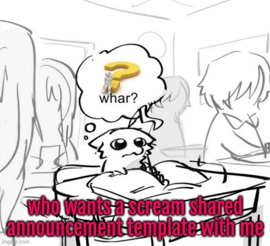 I reserve the right to say no if I feel like being a bitch | who wants a scream shared announcement template with me | image tagged in whar | made w/ Imgflip meme maker