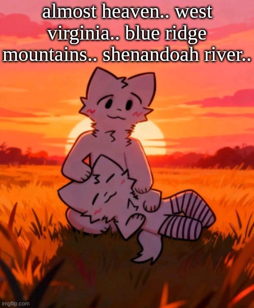That0neguy announcement temp | almost heaven.. west virginia.. blue ridge mountains.. shenandoah river.. | image tagged in that0neguy announcement temp | made w/ Imgflip meme maker