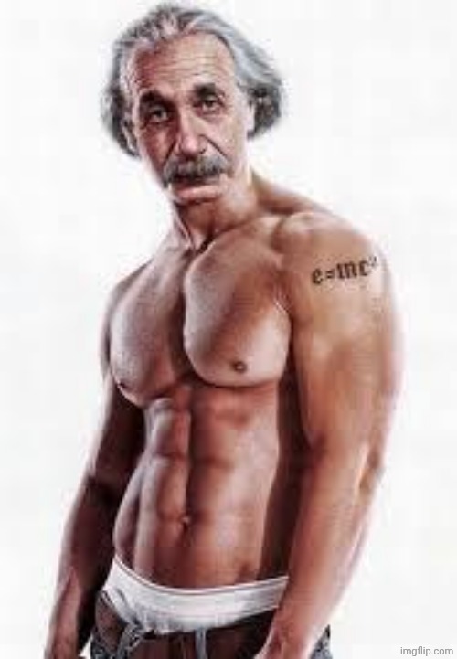 Buff Einstein | image tagged in buff einstein | made w/ Imgflip meme maker