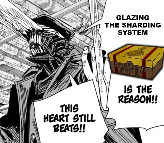 glazing the sharding system | GLAZING THE SHARDING SYSTEM | image tagged in killing chainsaw man is the reason this heart still beats | made w/ Imgflip meme maker