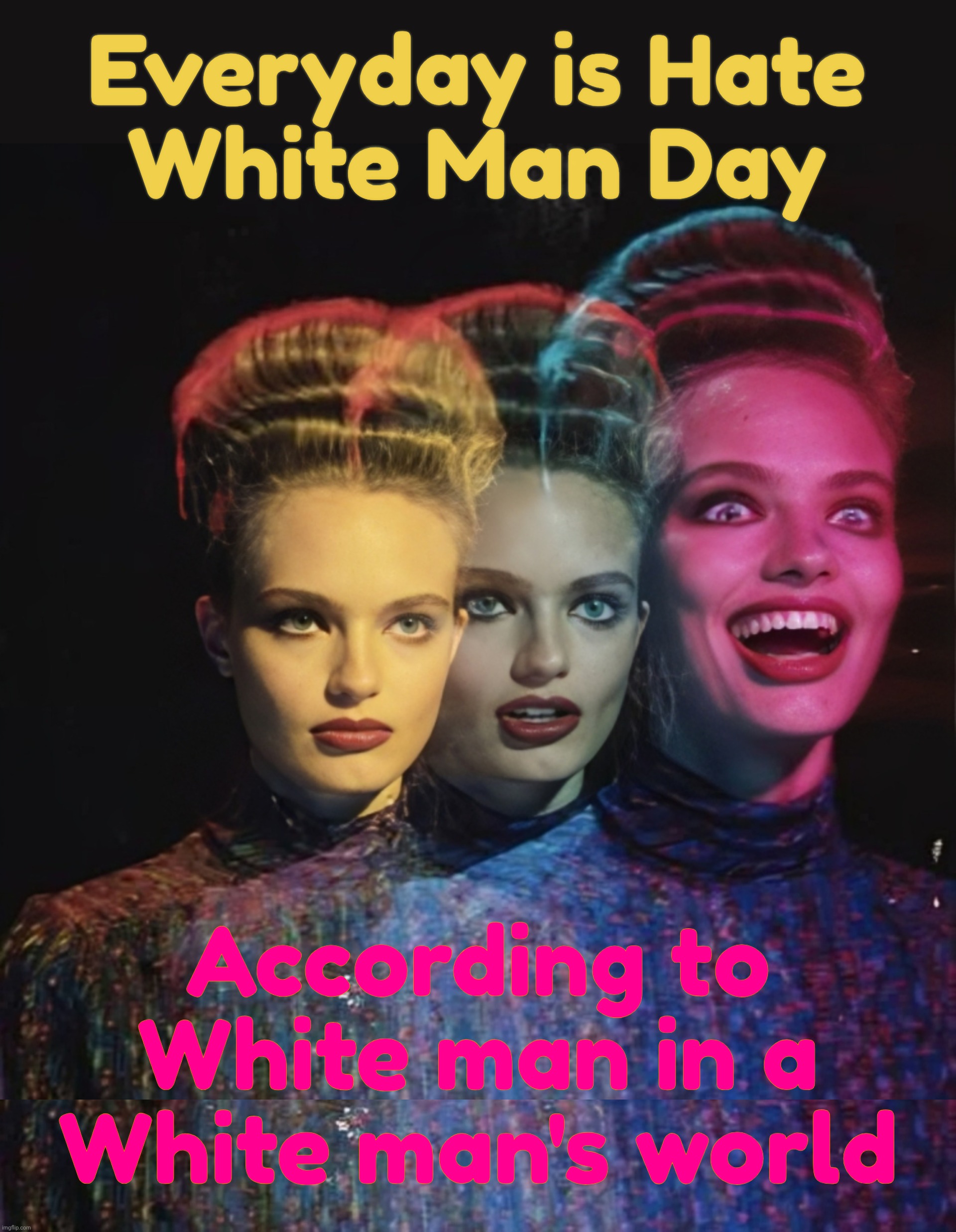 The poor MAGA race feels underappreciated.  They want their own month to celebrate their underated glory | Everyday is Hate
White Man Day According to
White man in a
White man's world | image tagged in hardy har har ii,hyphenated american heritage month,why can't we all have one,you probably already do,look it up,got a clue | made w/ Imgflip meme maker