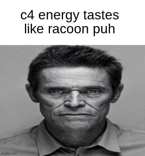 i much prefer coyote piss | c4 energy tastes like racoon puh | image tagged in william dafoe | made w/ Imgflip meme maker