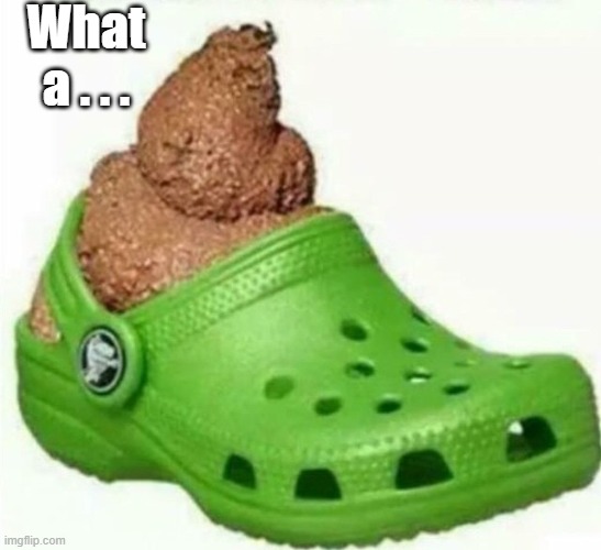 What a . . . | made w/ Imgflip meme maker