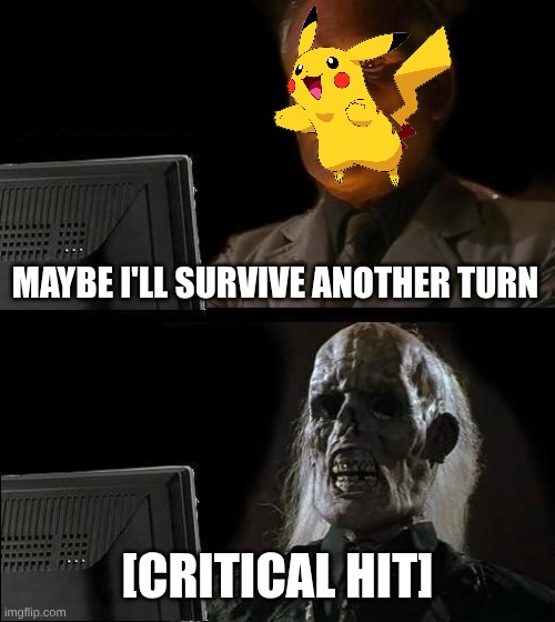 I'll Just Wait Here | MAYBE I'LL SURVIVE ANOTHER TURN; [CRITICAL HIT] | image tagged in memes,i'll just wait here | made w/ Imgflip meme maker