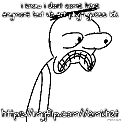 it is Horrid | i know i dont come here anymore but uh art plug i guess idk; https://imgflip.com/i/amkhzt | image tagged in certified bruh moment | made w/ Imgflip meme maker