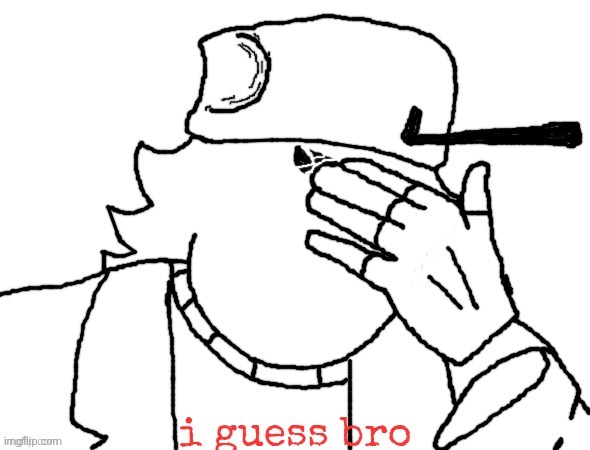 image tagged in i guess bro | made w/ Imgflip meme maker
