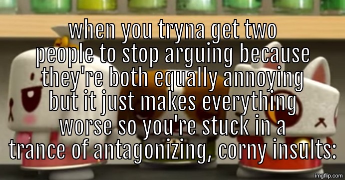 Repost because request | made w/ Imgflip meme maker