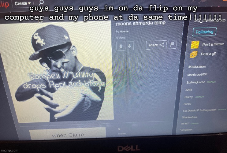 guys guys guys im on da flip on my computer and my phone at da same time!!!!!!! | made w/ Imgflip meme maker