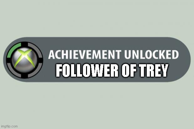 i finally watched trey the explainer premium | FOLLOWER OF TREY | image tagged in achievement unlocked,trey the explainer,1 trophy,aftermath,after watching a movie race,science cup | made w/ Imgflip meme maker
