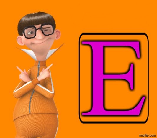 E | E | image tagged in vector's friendly reminder,memes,vector,purple | made w/ Imgflip meme maker