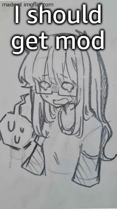 Owo | I should get mod | image tagged in owo | made w/ Imgflip meme maker