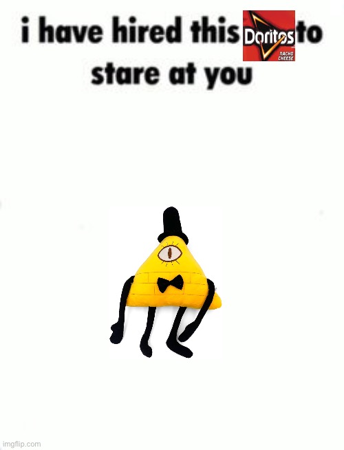 I hired bill cipher to stare at you | image tagged in i have hired this to stare at you blank template | made w/ Imgflip meme maker