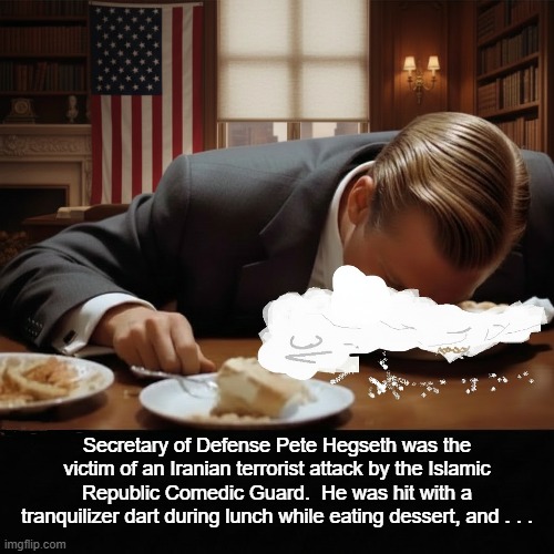 Pete Hegseth Cream Pie | Secretary of Defense Pete Hegseth was the victim of an Iranian terrorist attack by the Islamic Republic Comedic Guard.  He was hit with a tranquilizer dart during lunch while eating dessert, and . . . | image tagged in pete hegseth,cream pie,i hate pete hegseth,pete hegseth sucks,dunked face in cream pie | made w/ Imgflip meme maker
