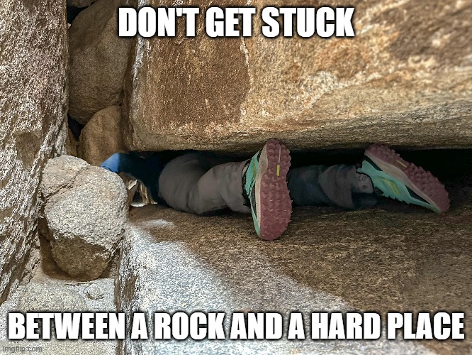 DON'T GET STUCK BETWEEN A ROCK AND A HARD PLACE | made w/ Imgflip meme maker