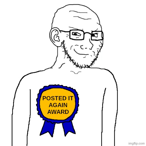 Posted it again award soyjak | image tagged in posted it again award soyjak | made w/ Imgflip meme maker