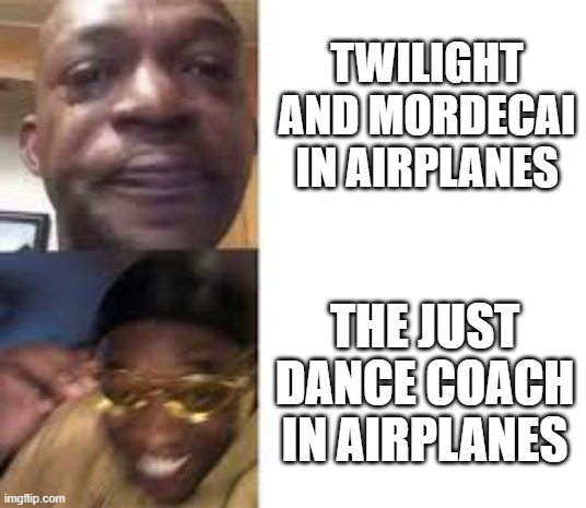 If you've ever played jd3 you'd know smth about it | TWILIGHT AND MORDECAI IN AIRPLANES; THE JUST DANCE COACH IN AIRPLANES | image tagged in sad guy to yellow glasses,just dance,airplanes | made w/ Imgflip meme maker