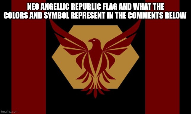NEO ANGELLIC REPUBLIC FLAG AND WHAT THE COLORS AND SYMBOL REPRESENT IN THE COMMENTS BELOW | made w/ Imgflip meme maker