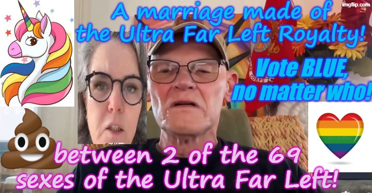 Jimmy n Rosie, finally the marriage of 2 of the 69 sides of Ultra Far Left Royalty! | A marriage made of the Ultra Far Left Royalty! Vote BLUE, no matter who! Yarra Man; between 2 of the 69 sexes of the Ultra Far Left! | image tagged in terminal trump derangement syndrome,james carville rosie o'donnell,tds hate,msnbc cbs cnn abc,self gratification by proxy | made w/ Imgflip meme maker