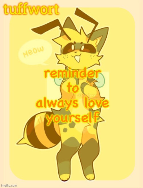 ough i love femboy dih | reminder to always love yourself | image tagged in tuffwort s beecat template | made w/ Imgflip meme maker