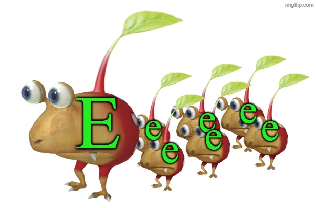 Eeee | E; e; e; e; e; e; e | image tagged in big bulbmin mini bulbmin,memes,pikmin,bulborb,bulbmin,green | made w/ Imgflip meme maker