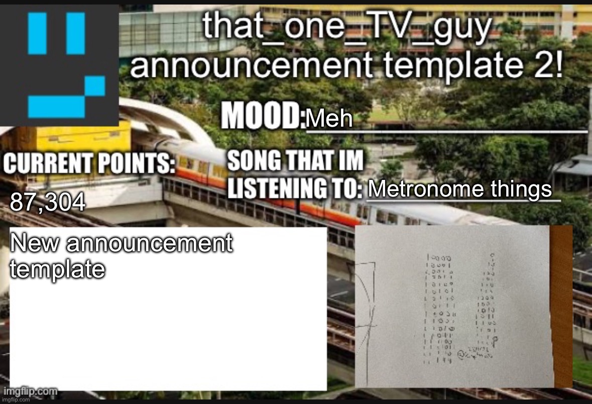 that_one_TV_guy new announcement template | Meh; Metronome things; 87,304; New announcement template | image tagged in that_one_tv_guy new announcement template | made w/ Imgflip meme maker