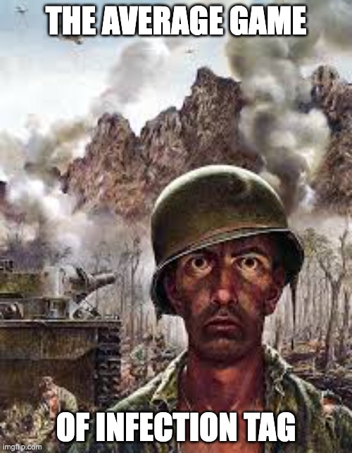 It's a war zone | THE AVERAGE GAME; OF INFECTION TAG | image tagged in thousand yard stare,memes,infection | made w/ Imgflip meme maker