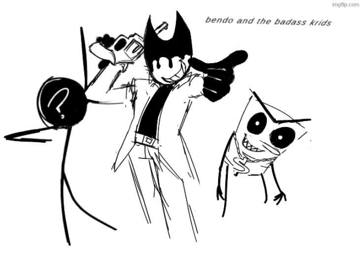 bendo and the badass kridz | made w/ Imgflip meme maker